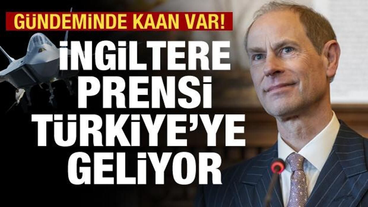 İngiliz Prens Türkiye'ye geliyor: Gündemde KAAN var!