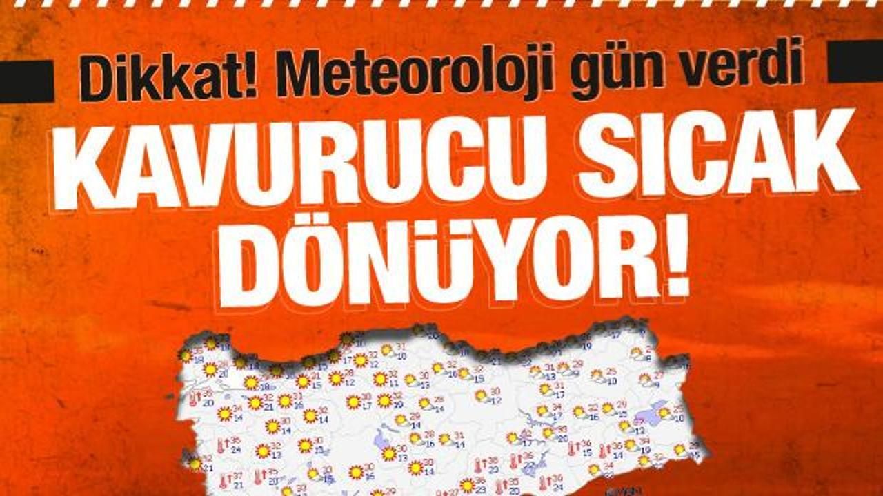 Kavurucu sıcaklar geri dönüyor! Meteoroloji gün verdi