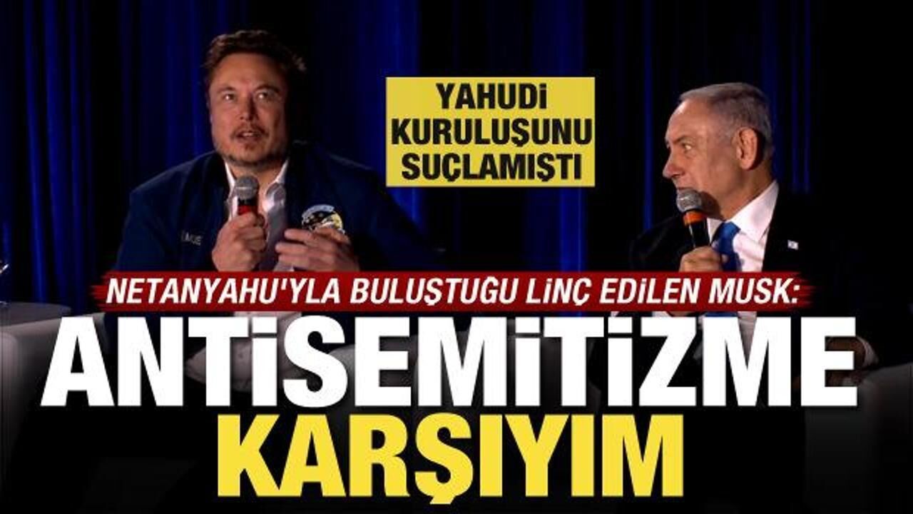 Netanyahu'yla buluştuğu linç edilen Elon Musk: Antisemitizme karşıyım