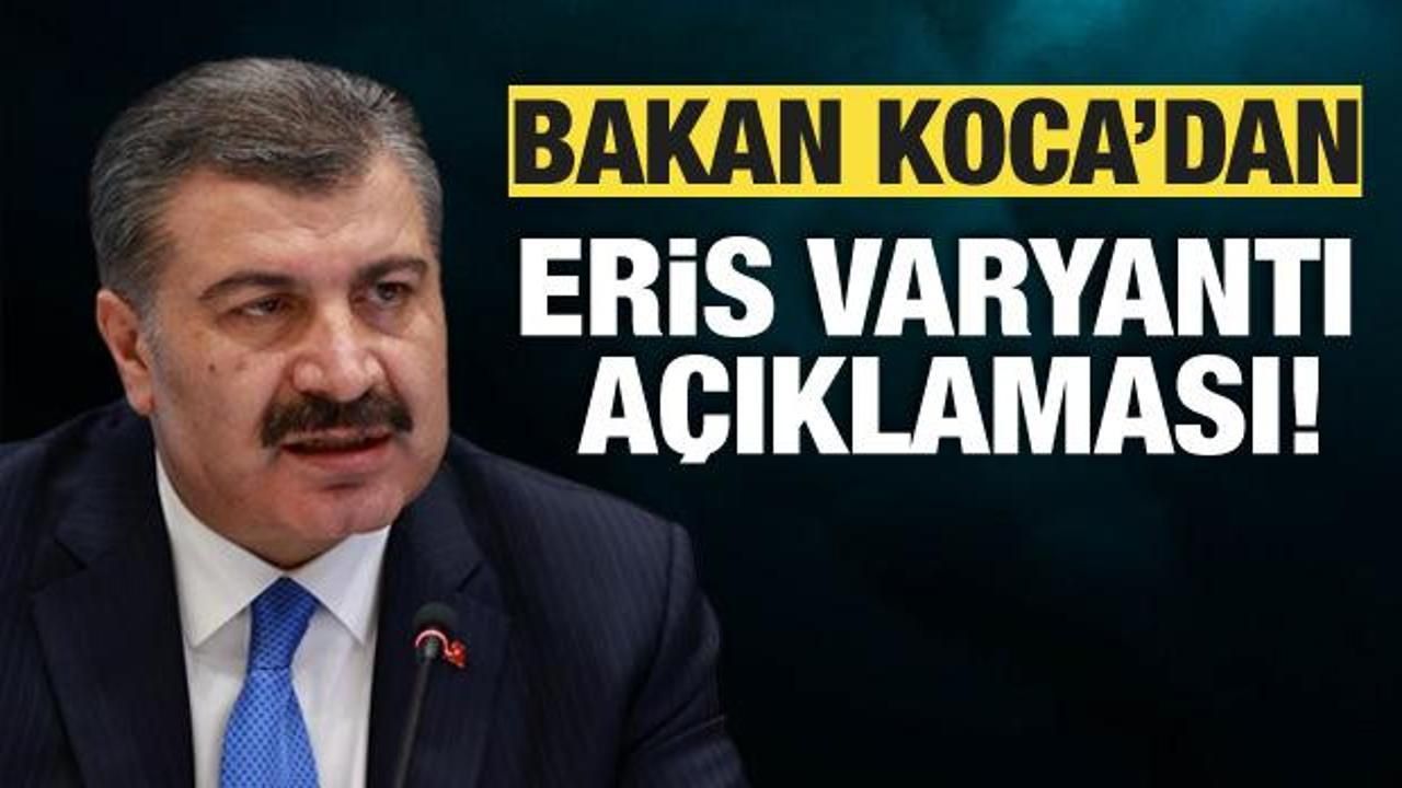 Sağlık Bakanı Fahrettin Koca'dan COVID-19 açıklaması! Eris varyantı...
