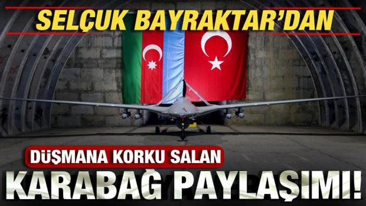 Selçuk Bayraktar'dan düşmana korku salan Karabağ paylaşımı!