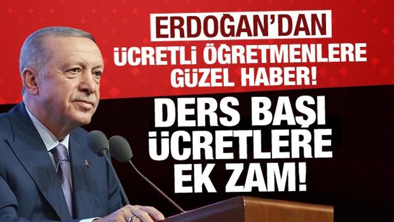 Son Dakika... Cumhurbaşkanı Erdoğan açıkladı: Ders başı ücretlere ek zam!