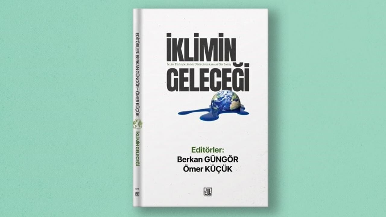 17 yazarın katkı verdiği “İklimin Geleceği” kitabı yayımlandı
