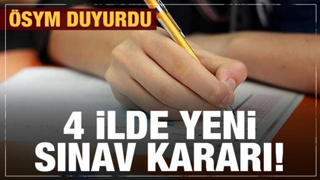 4 ilde yeni sınav kararı! ÖSYM'den son dakika açıklaması