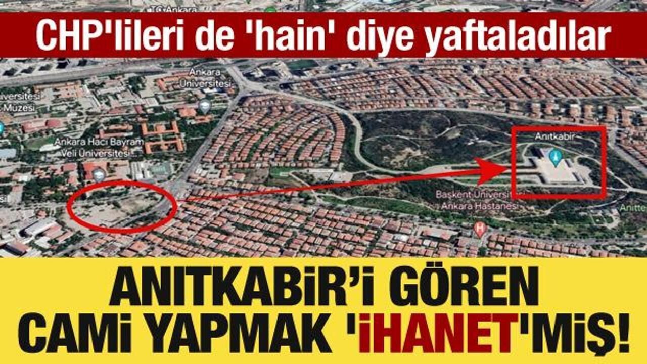 Anıtkabir’i gören cami yapmak 'ihanet'miş! CHP'lileri de 'hain' diye yaftaladılar