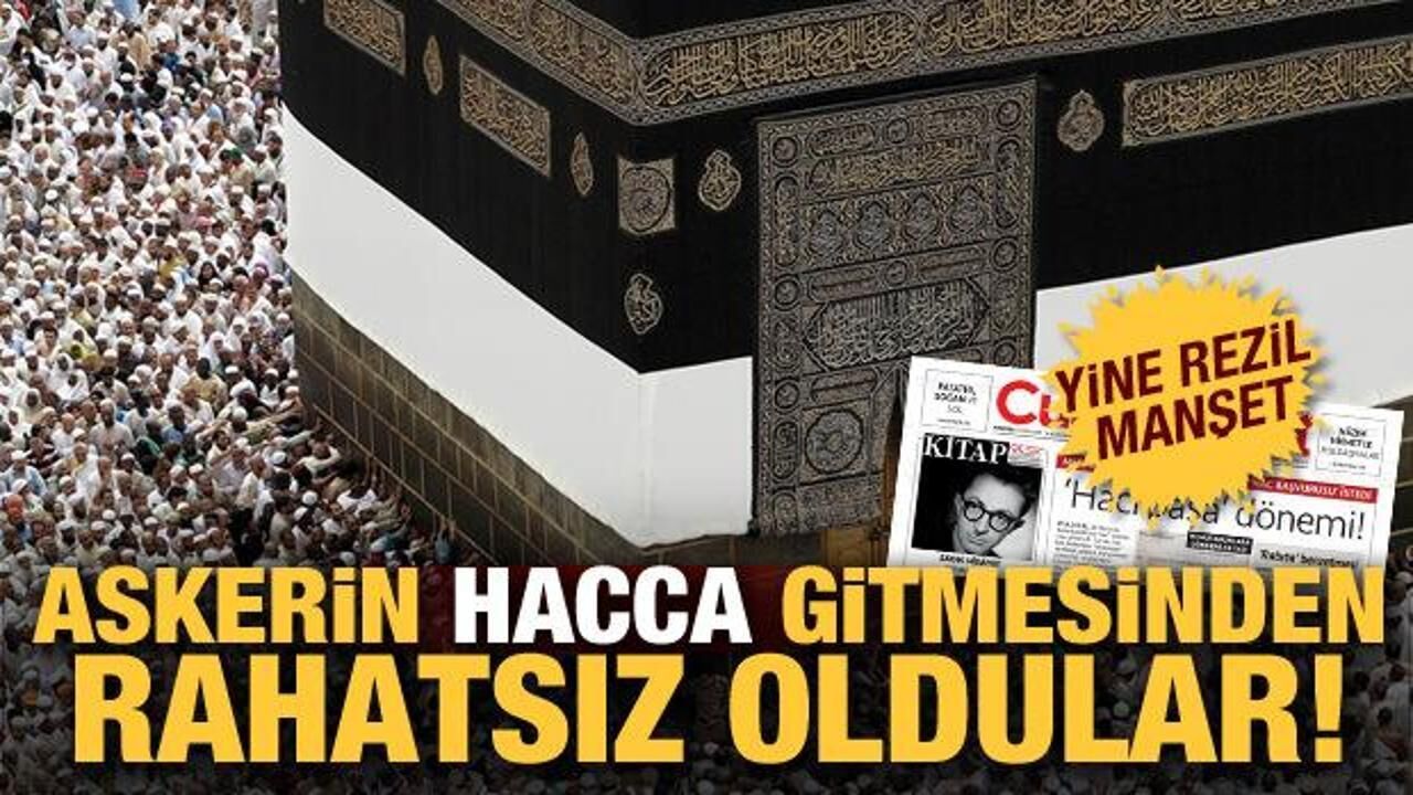 Askerin hacca gitmesinden de rahatsızlar! Cumhuriyet'ten skandal manşet