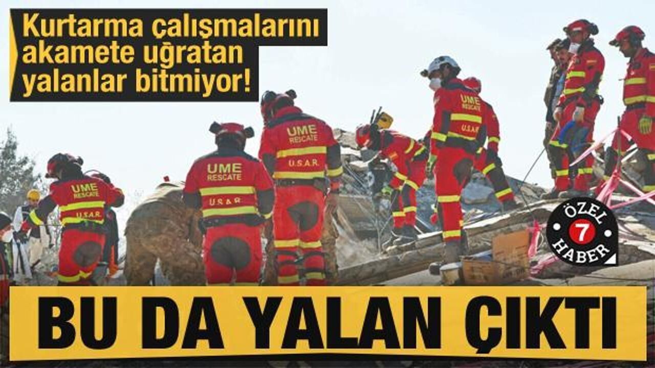 Kurtarma çalışmalarını akamete uğratan yalanlar bitmiyor! Bu da yalan çıktı