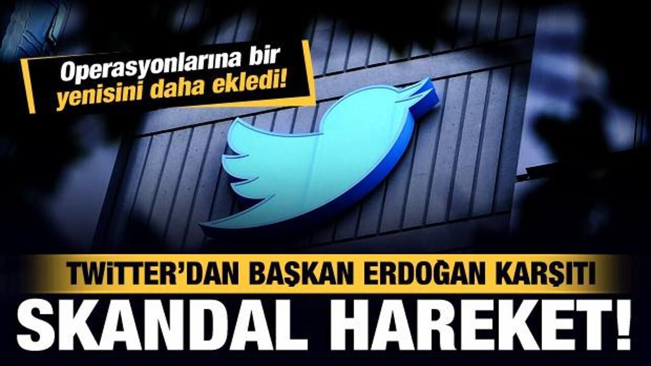 Twitter'den Başkan Erdoğan karşıtı skandal hareket! Seçim öncesi bir operasyon daha!