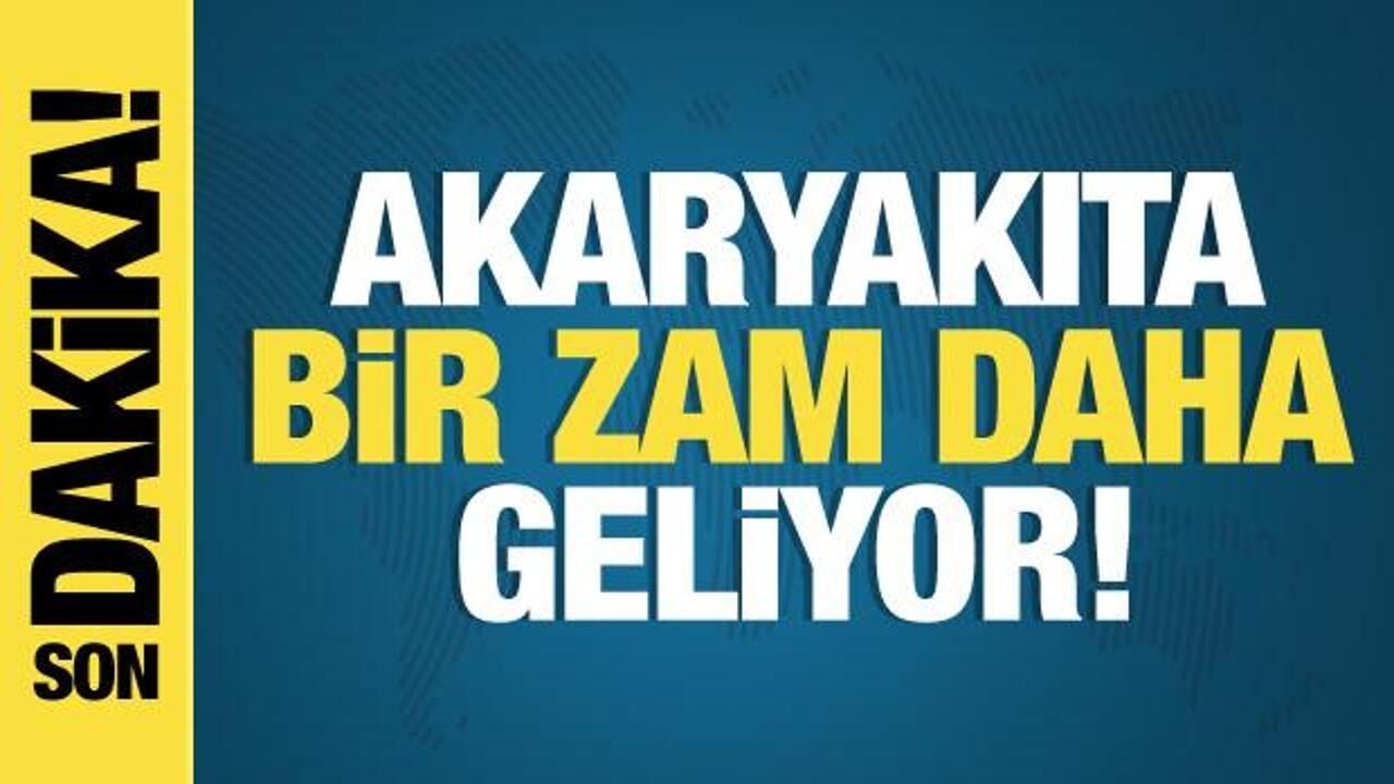 Son dakika haberi: Akaryakıta bir zam daha geliyor