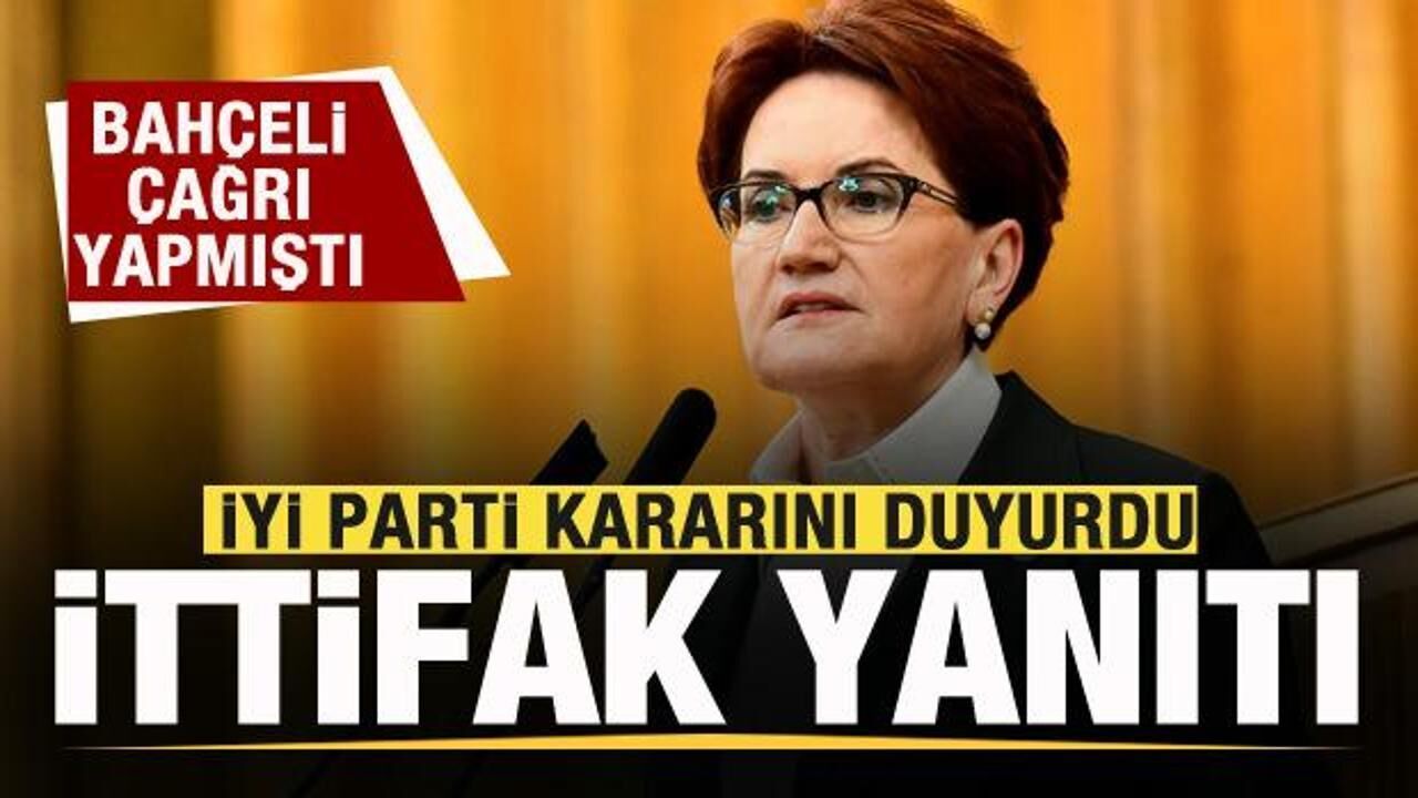 Bahçeli ittifak çağrısı yapmıştı! İYİ Parti kararını duyurdu!