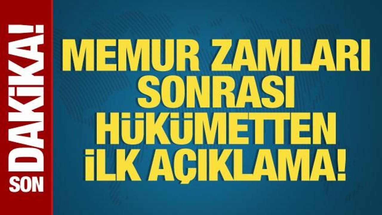Memur ve emekli zamları sonrası hükümetten ilk açıklama