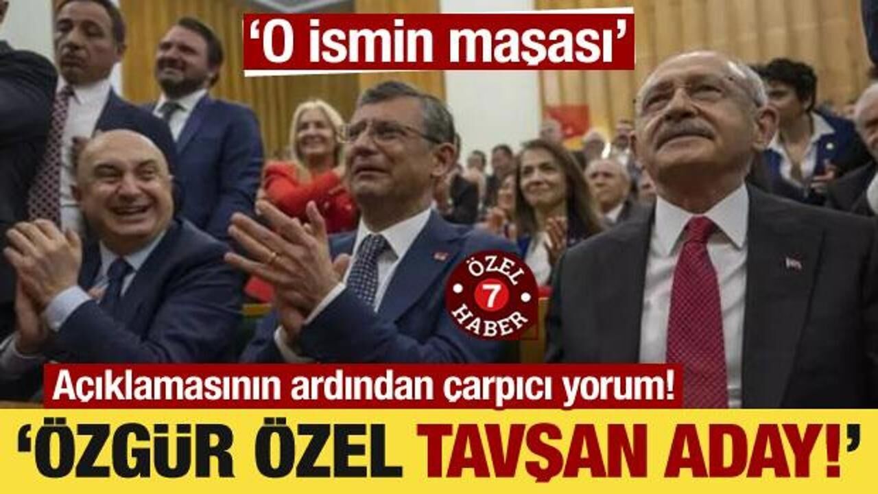 Adaylığına çarpıcı yorum! "Özgür Özel, tavşan aday!"