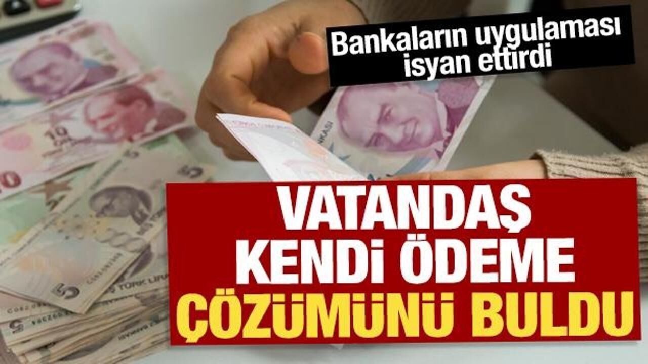 Bankaların uygulaması isyan ettirdi: Vatandaş kendi ödeme çözümünü buldu