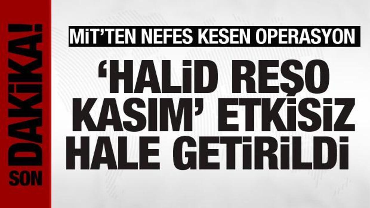 MİT, Halid Reşo Kasım'ı etkisiz hale getirdi