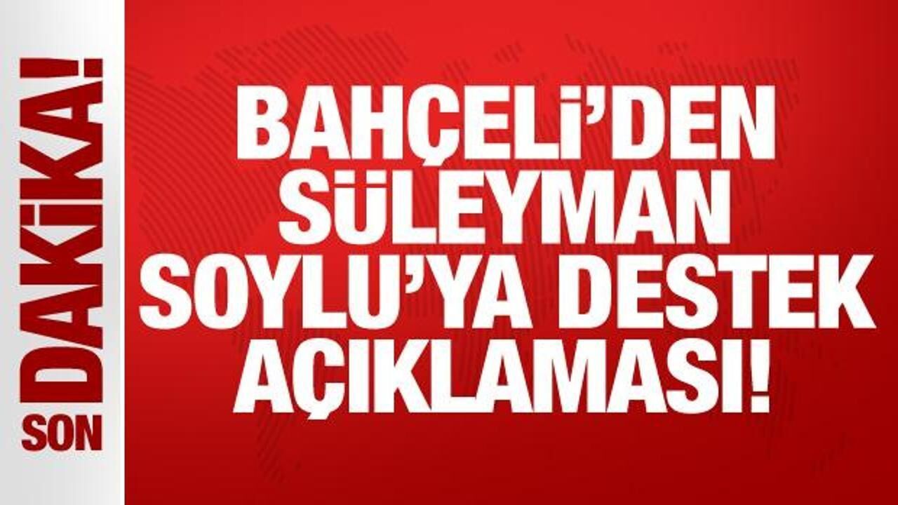 Son Dakika: Devlet Bahçeli'den Süleyman Soylu açıklaması