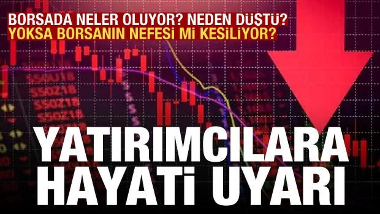 Yatırımcılara uyarı: Borsa neden düştü? Yoksa borsanın nefesi mi kesiliyor?