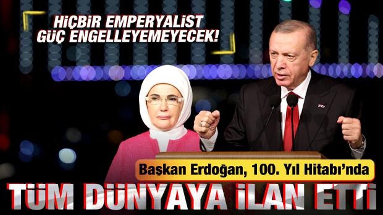 Erdoğan 100. Yıl Hitabı'nda tüm dünyaya ilan etti: Emperyalistler engelleyemeyecek!