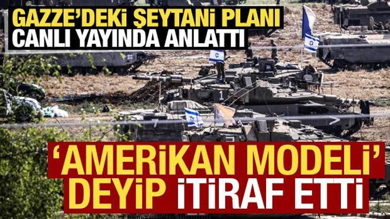 Gazze'deki şeytani planı canlı yayında böyle anlattı! 'Amerikan modeli' deyip itiraf etti