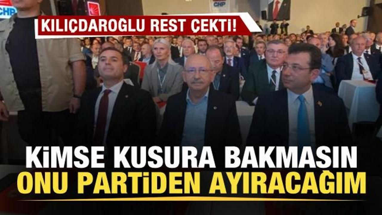 Kılıçdaroğlu'ndan rest: Kimse kusura bakmasın onu partiden ayıracağım