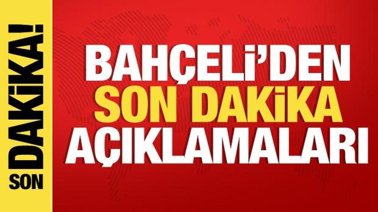 MHP lideri Bahçeli'den son dakika açıklamaları