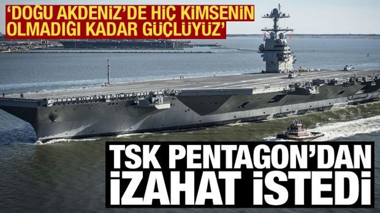 TSK, Pentagon'dan izahat istedi! "Doğu Akdeniz'de kimsenin olmadığı kadar güçlüyüz"