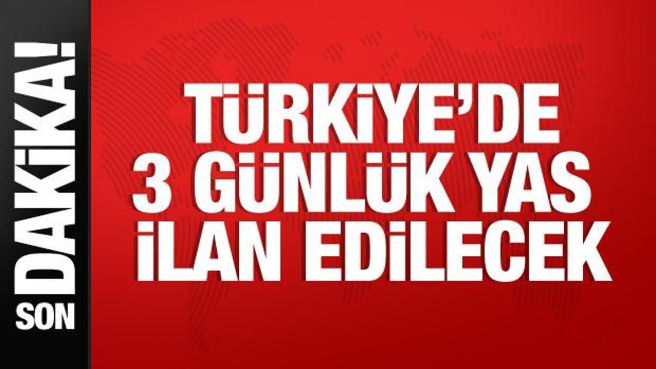 Türkiye'de 3 günlük yas ilan edilecek