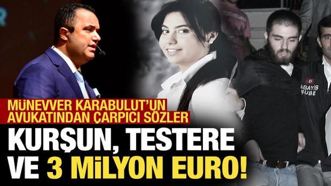 Münevver Karabulut'un ailesinin avukatı: Bize kurşun ve testere gönderdiler