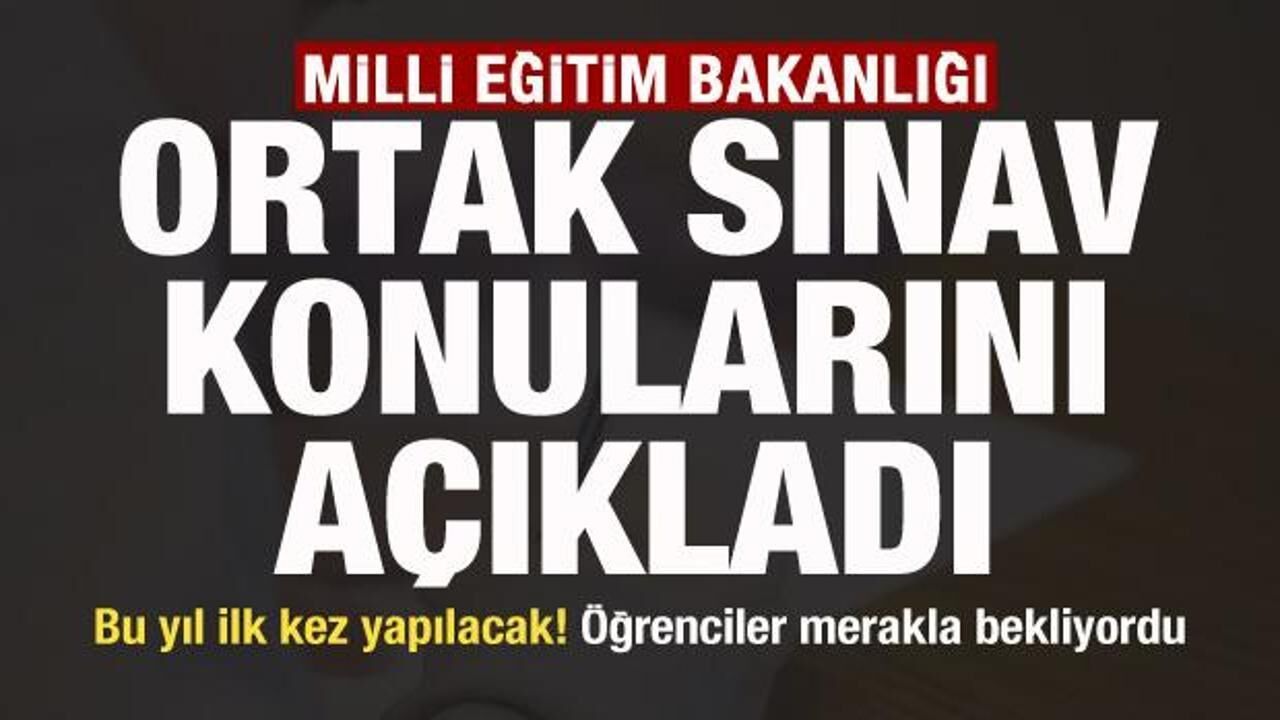 Bu yıl ilk kez yapılacak! MEB ortak sınav konularını açıkladı
