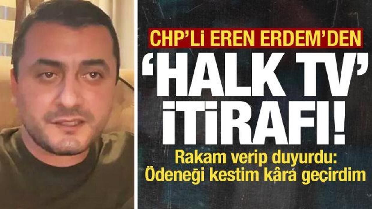CHP'li Eren Erdem'den Halk TV itirafı!