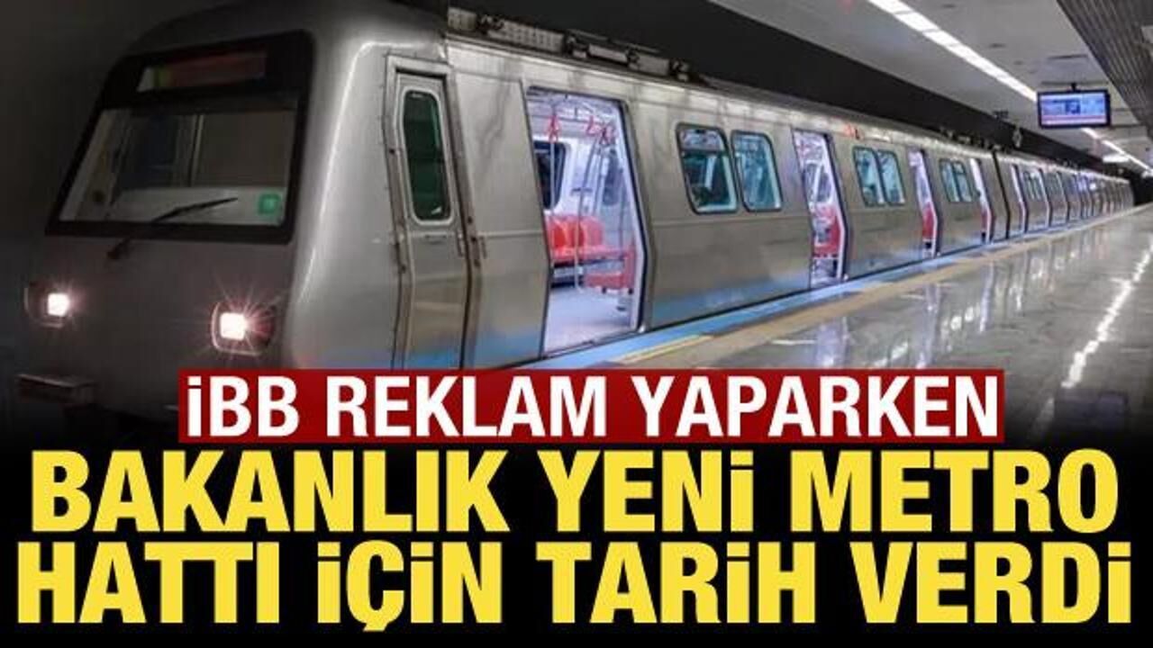 İBB reklam yaparken Bakanlık yeni metro hattı için tarih verdi