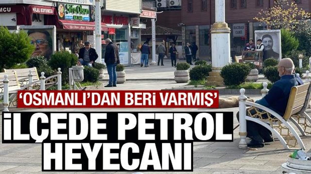 İlçede petrol heyecanı! Osmanlı'dan beri varmış'