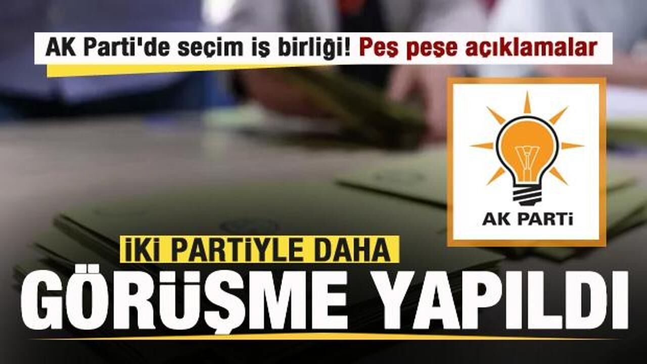 AK Parti'de seçim iş birliği! İki partiyle daha görüşme yapıldı! Peş peşe açıklamalar