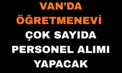 Van’da öğretmenevi çok sayıda personel alımı yapacak
