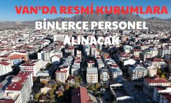 Van’da resmi kurumlara binlerce personel alınacak: İşte detaylar…
