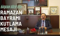 Başkan Süer’den Ramazan Bayramı Kutlama Mesajı