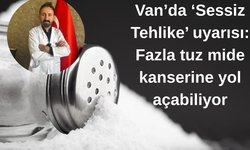 Van’da ‘Sessiz Tehlike’ uyarısı: Fazla tuz mide kanserine yol açabiliyor