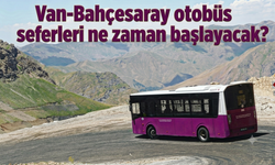 Van-Bahçesaray otobüs seferleri ne zaman başlayacak? Gözler büyükşehir belediyesinde