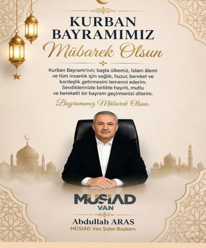MÜSİAD Van Şube Başkanı Abdullah Aras'tan Kurban Bayramı mesajı