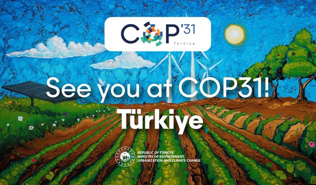 Türkiye COP31’e ev sahipliği yapacak