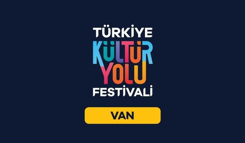 Van Kültür Yolu Festivali’nin tarihi belli oldu