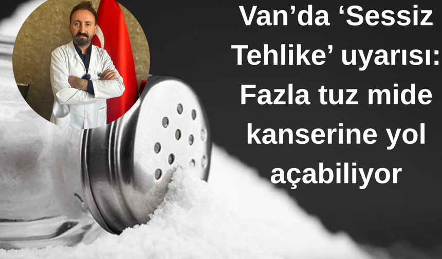 Van’da ‘Sessiz Tehlike’ uyarısı: Fazla tuz mide kanserine yol açabiliyor