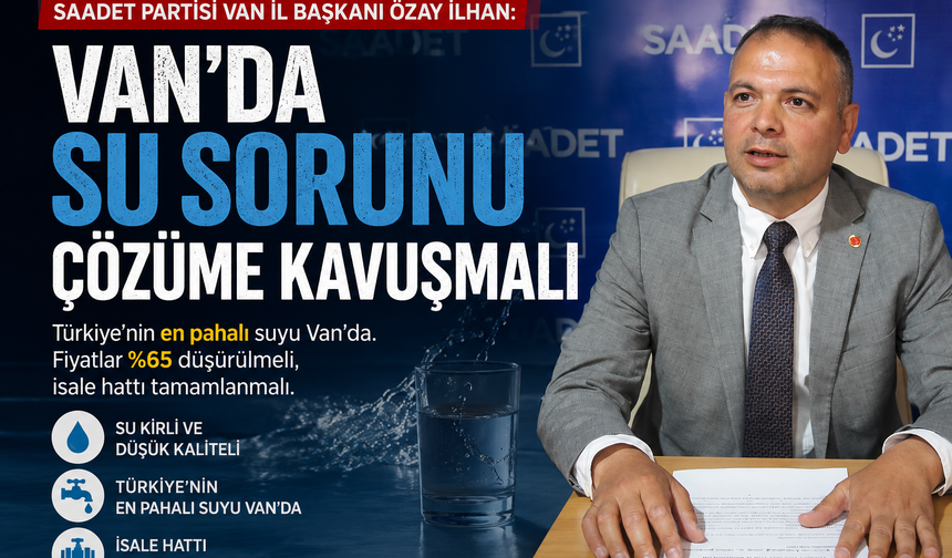 Saadet Partisi Van İl Başkanı İlhan’dan su fiyatlarına tepki