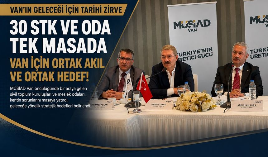 Van'da Ortak Akıl Buluşması: Kentin Geleceği İçin Güç Birliği
