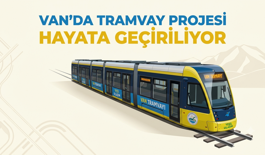 Van'da tramvay projesi hayata geçiriliyor