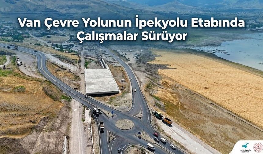Van Çevre Yolunun İpekyolu Etabında Çalışmalar Sürüyor